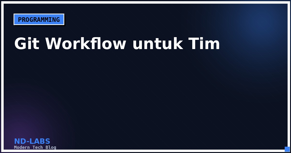Git Workflow untuk Tim: Dari Feature Branch hingga Trunk-Based Development