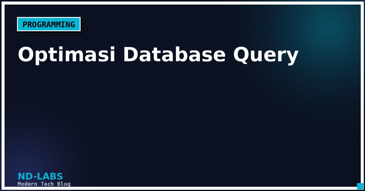 Optimasi Database Query: Index, N+1 Problem, dan Query Planning