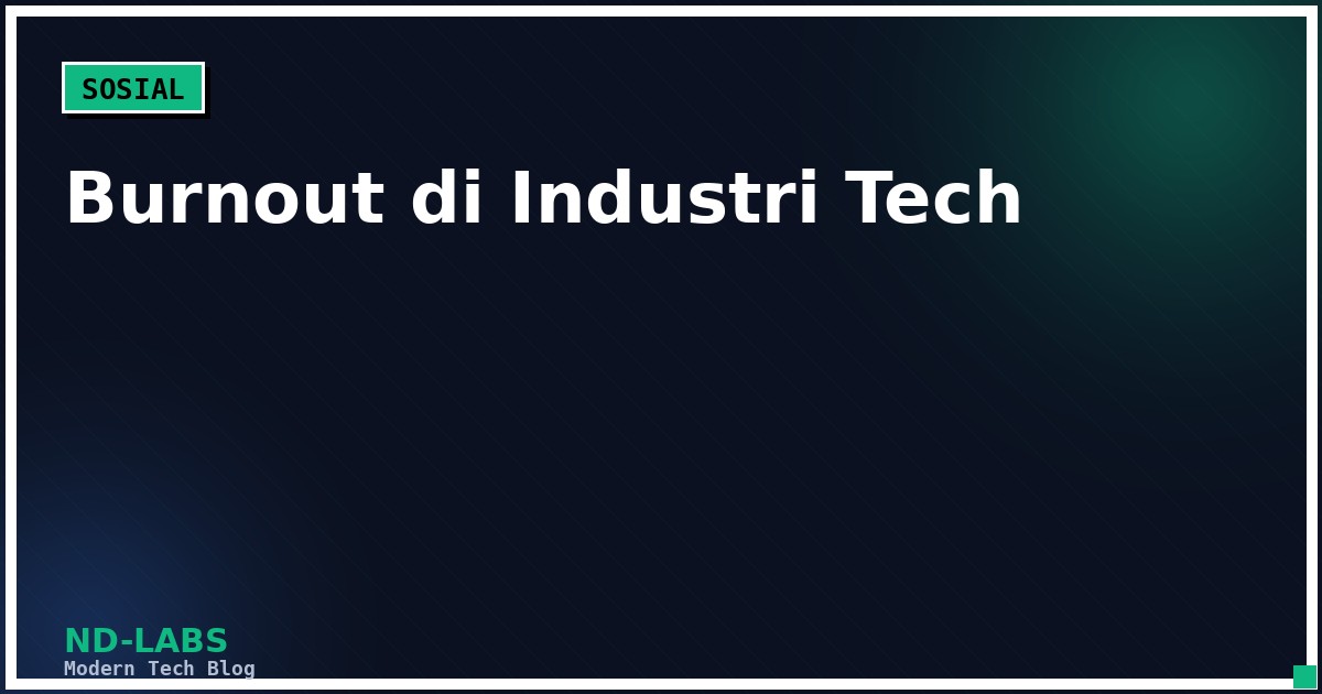 Burnout di Industri Teknologi: Penyebab dan Cara Mengatasinya